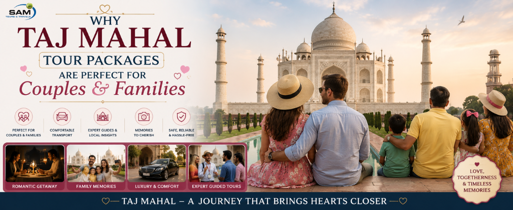 Why Taj Mahal Tour Packages are Perfect for Couples & Families