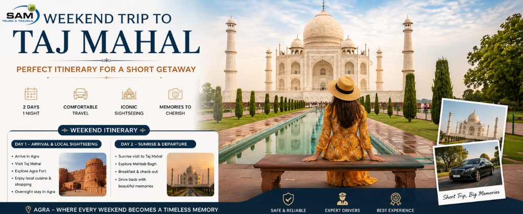 Weekend Trip to Taj Mahal – Perfect Itinerary for a Short Getaway