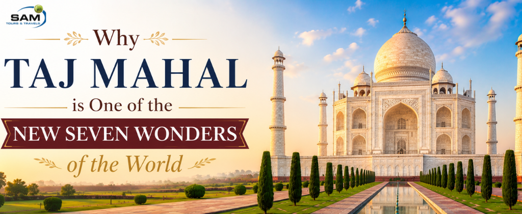 Why Taj Mahal is One of the New Seven Wonders of the World