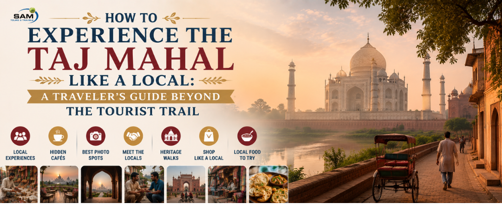 How to Experience the Taj Mahal Like a Local: A Traveler’s Guide Beyond the Tourist Trail
